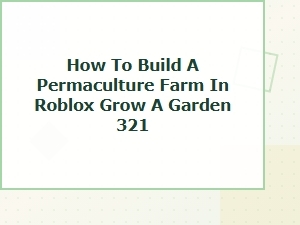 How to Design a Permaculture Farm on Roblox