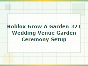Wedding Ceremony Garden Setup Ideas for Roblox 321 Venue