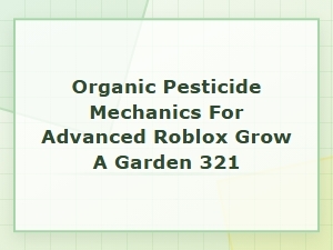 Advanced Organic Pest Control in Roblox Gardens