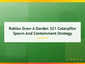 Containing Caterpillars in Roblox Grow a Garden