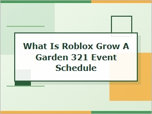 Roblox Grow a Garden 321 Event Schedule