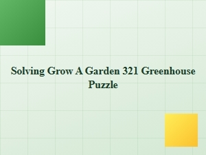 Cracking the Grow-a-Garden 321 Greenhouse Puzzle
